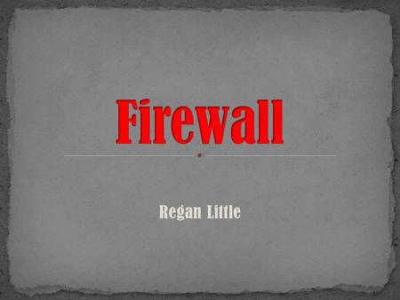 Regan Little. Definition Methods of Screening Types of Firewall Network-Level Firewalls Circuit-Level Firewalls Application-Level Firewalls Stateful Multi-Level.