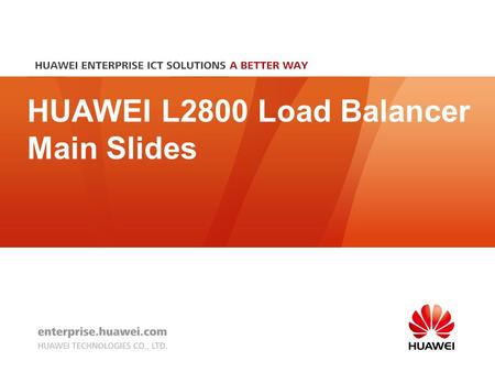 HUAWEI L2800 Load Balancer Main Slides Confidentiality: Customer.