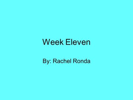 Week Eleven By: Rachel Ronda. Monday: Parts of Speech Nouns Pronoun (type and case) Verb (tense and type) Adverb Adjective Preposition Conjunction (type)