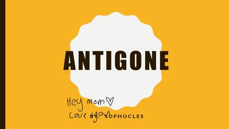 Antigone By: Sophocles.