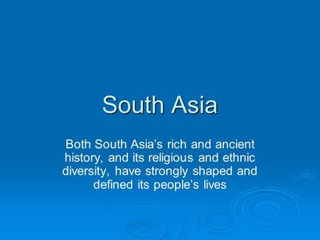 South Asia Both South Asia’s rich and ancient history, and its religious and ethnic diversity, have strongly shaped and defined its people’s lives.