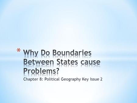 Chapter 8: Political Geography Key Issue 2. * Boundary – invisible line marking extent of state’s territory * Landlocked countries – no direct access.