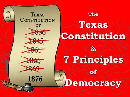 The Texas Constitution & 7 Principles of Democracy.