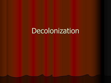 Decolonization. Decolonization How might we compare/contrast the movements for freedom in India and South Africa? How might we compare/contrast the movements.