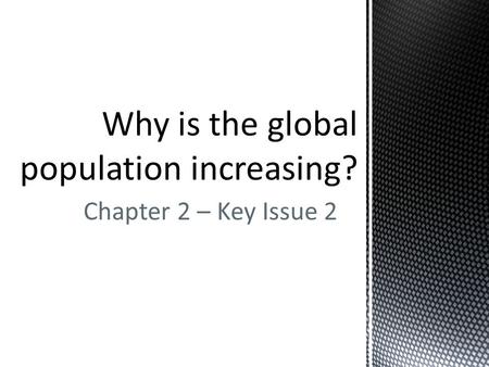 Chapter 2 – Key Issue 2.  Geographers measure population change in a country or the world as a whole by using three measures:  Crude Birth Rate (CBR)