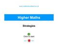 Back to start Quit Higher Maths www.maths4scotland.co.uk Click to start Strategies.