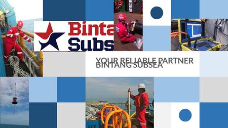 YOUR RELIABLE PARTNER BINTANG SUBSEA.