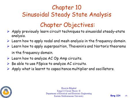 1 Eeng 224 Chapter 10 Sinusoidal Steady State Analysis Huseyin Bilgekul Eeng224 Circuit Theory II Department of Electrical and Electronic Engineering Eastern.