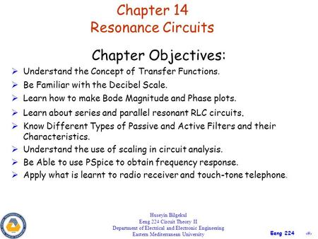 1 Eeng 224 Chapter 14 Resonance Circuits Huseyin Bilgekul Eeng 224 Circuit Theory II Department of Electrical and Electronic Engineering Eastern Mediterranean.