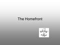 The Homefront. WWII Every aspect of life affected at home. –Economy Ended the Great Depression GNP jumped from $91 bil to $212 bil Unemployment dropped.