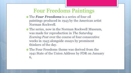 Four Freedoms Paintings  The Four Freedoms is a series of four oil paintings produced in 1943 by the American artist Norman Rockwell.  The series, now.