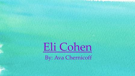 Eli Cohen By: Ava Chernicoff. Who was Eli Cohen? An undercover spy A hero Why is he famous? He found the Syrian bunkers He planted Eucoylipus trees as.