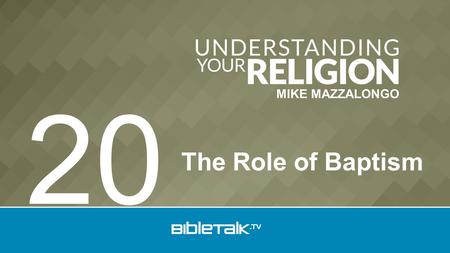 MIKE MAZZALONGO The Role of Baptism 20. Sub Doctrines 1.Election 2.Predestination 3.Atonement 4.Redemption 5.Regeneration 6.Adoption - Human 7.Justification.