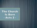 1.This fulfills Joel 2:28-32 (vv. 15–21) 2.Jesus is the Messiah (vv. 22–36) a)Proved by His works (v. 22) b)Proved by His death (v. 23) c)Proved by His.