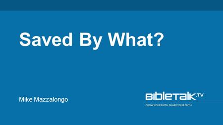 Mike Mazzalongo Saved By What?. Saved by What? 50 And He said to the woman, “Your faith has saved you; go in peace.” – Lk 7:50 13 for “Whoever will call.