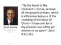 “‘By the blood of thy covenant’—that is, because of the gospel covenant, which is efficacious because of the shedding of the blood of Christ—‘I have sent.