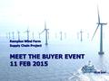 Rampion Wind Farm Supply Chain Project MEET THE BUYER EVENT 11 FEB 2015.