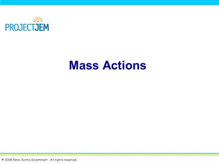 © 2006 Nova Scotia Government All rights reserved. Mass Actions.