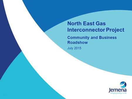 North East Gas Interconnector Project Community and Business Roadshow July 2015.