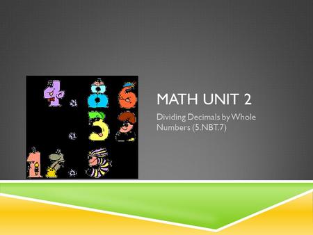 MATH UNIT 2 Dividing Decimals by Whole Numbers (5.NBT.7)