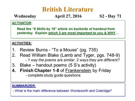 British Literature WednesdayApril 27, 2016 S2 - Day 71 ACTIVITIES: 1.Review Burns - “To a Mouse” (pg. 735) 2.Read William Blake (Lamb and Tyger, pgs. 748-9)