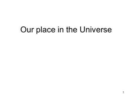 1 Our place in the Universe. 2 This is what we think our galaxy, the Milky Way, looks like. The Sun is about ½ way from the center on a galactic arm The.