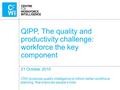 CfWI produces quality intelligence to inform better workforce planning, that improves people’s lives QIPP, The quality and productivity challenge: workforce.