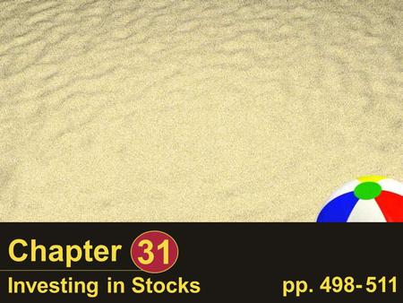 Chapter 31 Investing in Stocks pp. 498- 511. Learning Objectives After completing this chapter, you’ll be able to: 1.Define 1.Define stock. 2.Explain.