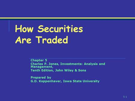 5-1 Chapter 5 Charles P. Jones, Investments: Analysis and Management, Tenth Edition, John Wiley & Sons Prepared by G.D. Koppenhaver, Iowa State University.