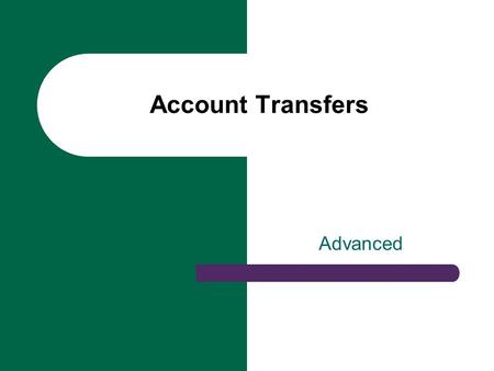 Advanced Account Transfers. ACAT vs NON-ACAT What is an ACAT: Automated Client Account Transfer – Not manually processed – Can’t be liquidated What is.