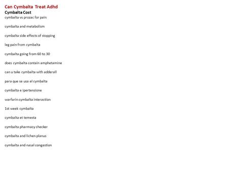 Can Cymbalta Treat Adhd Cymbalta Cost cymbalta vs prozac for pain cymbalta and metabolism cymbalta side effects of stopping leg pain from cymbalta cymbalta.