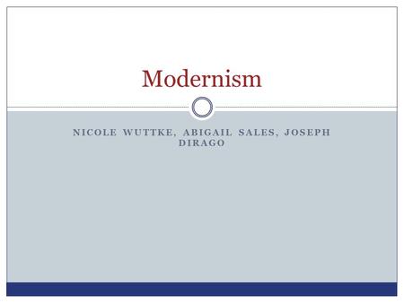 NICOLE WUTTKE, ABIGAIL SALES, JOSEPH DIRAGO Modernism.