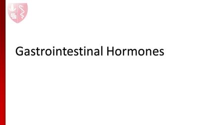 Gastrointestinal Hormones. 1. An understanding of the advantages of the GI hormone system over other regulatory systems. 2. An understanding of the “Classic”