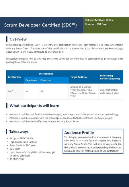 Delivery Method: Online Duration: 180 Days Scrum Developer Certified (SDC™)  Participants will become familiar with the concepts, advantages, and challenges.