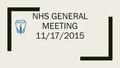 NHS GENERAL MEETING 11/17/2015. General announcements ■All Updates and announcements are on the website so be sure to check it often to see what new volunteer.