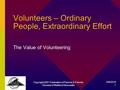 6/8/2016 Copyright 2001 Federation of Parents & Friends, Diocese of Maitland Newcastle 1 Volunteers – Ordinary People, Extraordinary Effort The Value of.