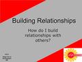 Building Relationships How do I build relationships with others? Stage Two of Development WE HS 51.