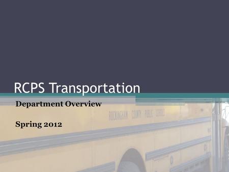 RCPS Transportation Department Overview Spring 2012.