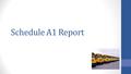 Schedule A1 Report. Your request for funding (in other words, your bill to the State) NEEDS TO BE ACCURATE! (If you want to be paid, your bill needs to.