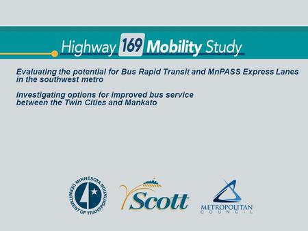 Title Evaluating the potential for Bus Rapid Transit and MnPASS Express Lanes in the southwest metro Investigating options for improved bus service between.