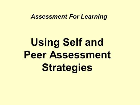 Assessment For Learning Using Self and Peer Assessment Strategies.