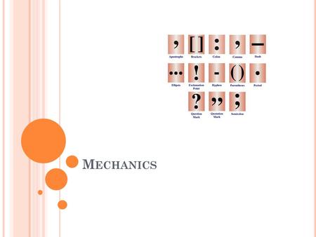 M ECHANICS. O BJECTIVE C OMMAS Tells the reader where to pause Helps make the meaning of the sentence clear May change the meaning of a sentence.