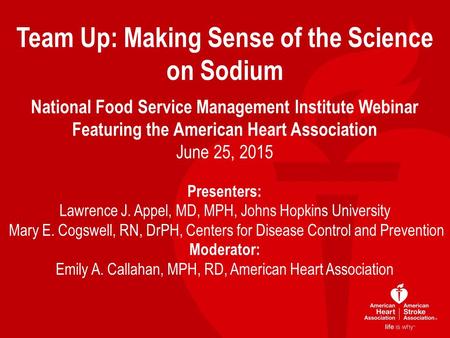 Team Up: Making Sense of the Science on Sodium National Food Service Management Institute Webinar Featuring the American Heart Association June 25, 2015.