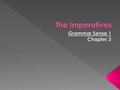  The subject of an imperative sentence is you (singular or plural), but we do not usually say or write the subject of the verb. Examples: Go to the.