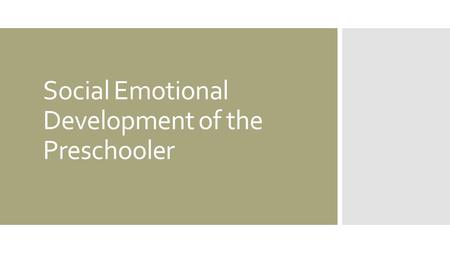 Social Emotional Development of the Preschooler. To Begin… 1.List as many words and phrases you can think of that relate to social awareness. 2.Recall.