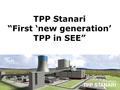 TPP Stanari “First ‘new generation’ TPP in SEE”. Location: about 70 km east of Banja Luka and 25 km west of Doboj.