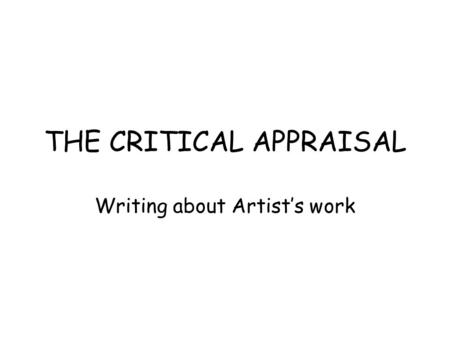 THE CRITICAL APPRAISAL Writing about Artist’s work.