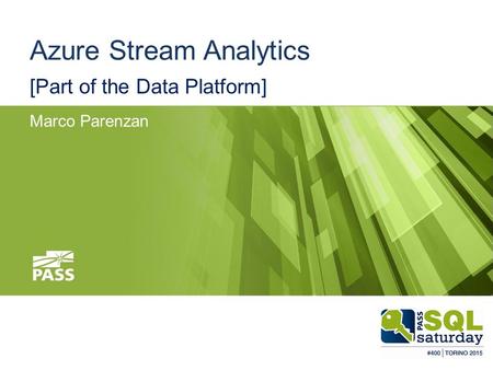 #SQLSAT454 Azure Stream Analytics [Part of the Data Platform] Marco Parenzan.