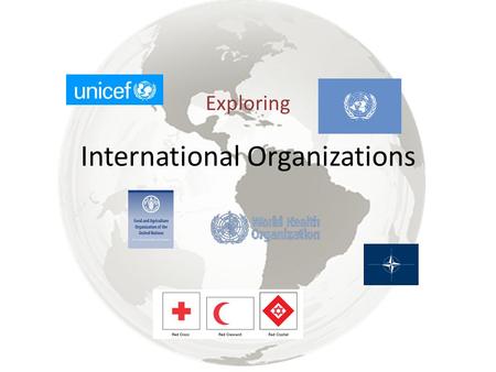 International Organizations Exploring. I See/Hear, I Think, I Wonder Watch the video. What do you see/hear? Do not make inferences, just tell what you.