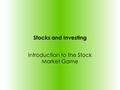 Stocks and Investing Introduction to the Stock Market Game.